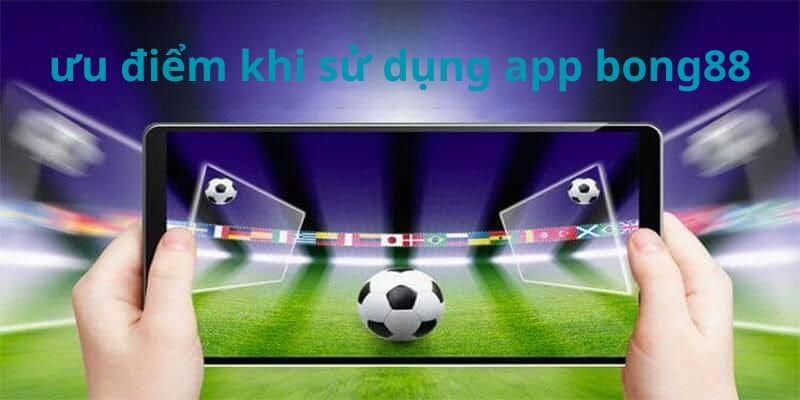 Tại Sao Nên Tải App Bong88?